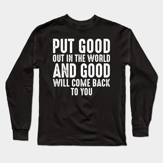 Put Good Out In The World Long Sleeve T-Shirt by oskibunde